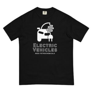 EVs Need Petrochemicals T-Shirt